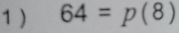 1 ) 64=p(8)