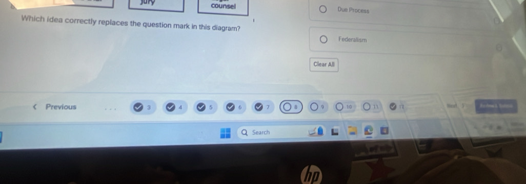 counsel Due Process
Which idea correctly replaces the question mark in this diagram?
Federalism
Clear All
Previous 10 71 T7 Hest R eobms I. Tternca
Search