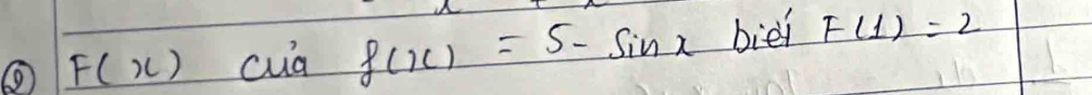 6 F(x) cua f(x)=5-sin x biei F(1)=2