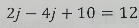 2j-4j+10=12