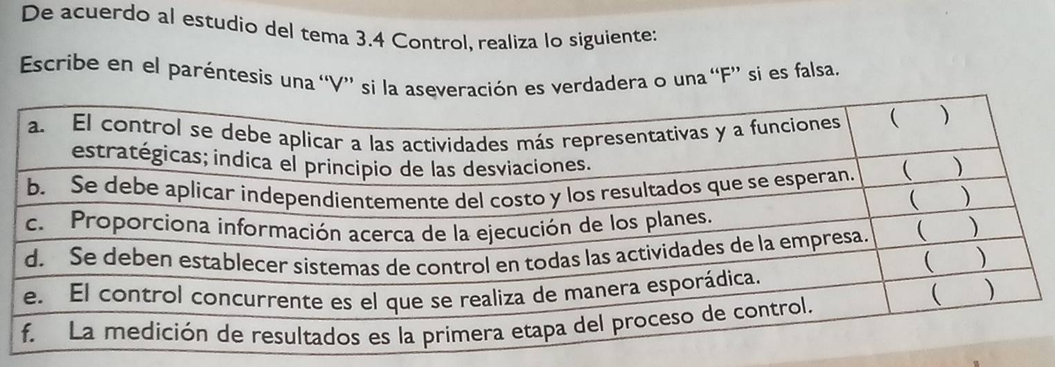 De acuerdo al estudio del tema 3.4 Control, realiza lo siguiente: 
Escribe en el paréntesis una 'V” si la aseveración es verdadera o una “F” si es falsa.