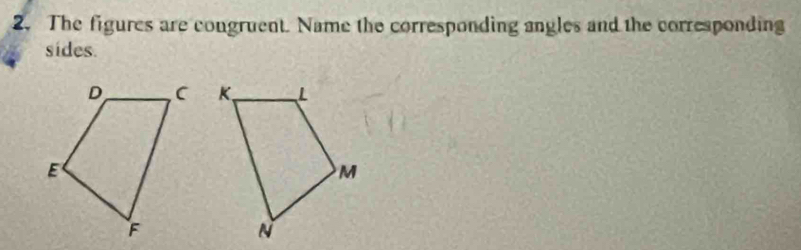 The figures are congruent. Name the corresponding angles and the corresponding 
sides.