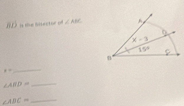 BD is the bisector of ∠ ABC
x=
_
_ ∠ ABD=
_ ∠ ABC=