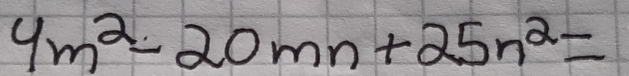 4m^2-20mn+25n^2=