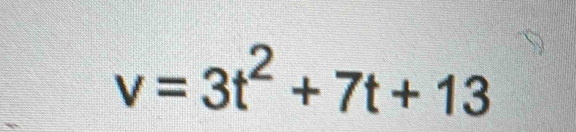 v=3t^2+7t+13