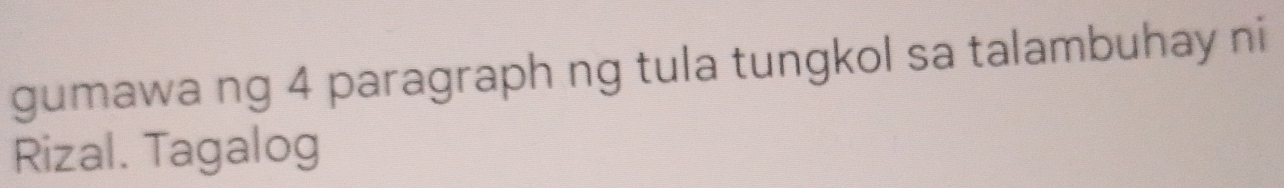 gumawa ng 4 paragraph ng tula tungkol sa talambuhay ni 
Rizal. Tagalog