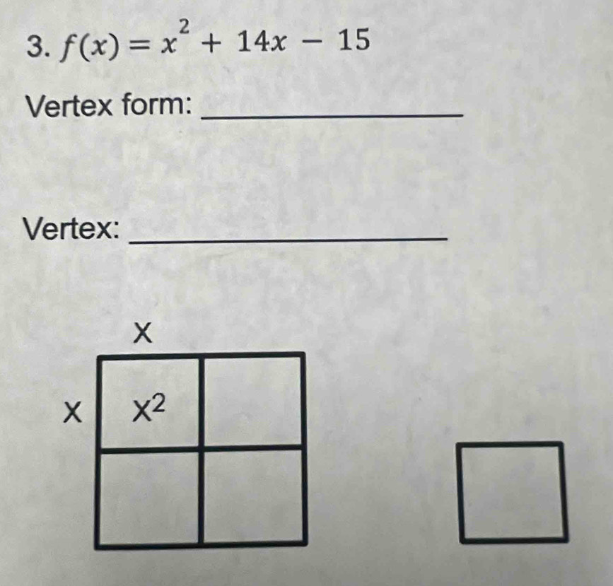 f(x)=x^2+14x-15
Vertex form:_
Vertex:_
(