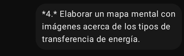 4.* Elaborar un mapa mental con 
imágenes acerca de los tipos de 
transferencia de energía.