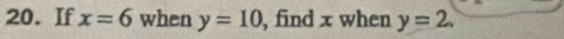 If x=6 when y=10 , find x when y=2.