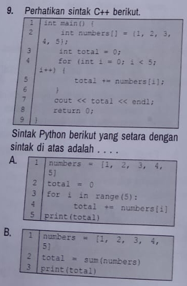 Perhatikan sintak C++ berikut.
Sintak Python berikut yang setara dengan
sintak di atas adalah . . . .
A
B