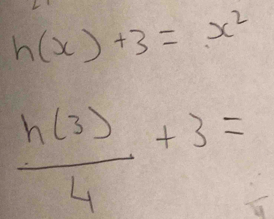 h(x)+3=x^2
 h(3)/4 +3=