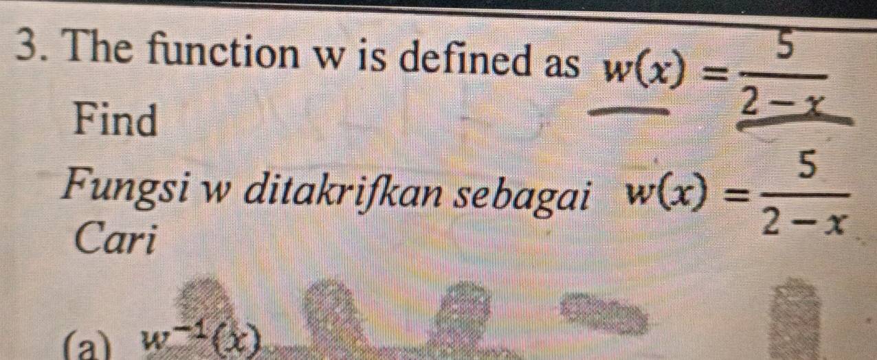 The function w is defined as w(x)= 5/2-x 
Find 
Fungsi w ditakriʃkan sebagai w(x)= 5/2-x 
Cari 
(a) w^(-1)(x)