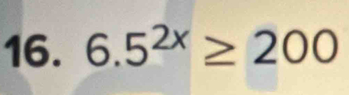 6.5^(2x)≥ 200