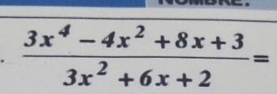  (3x^4-4x^2+8x+3)/3x^2+6x+2 =