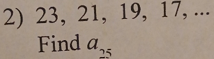 23, 21, 19, 17, ... 
Find a_25