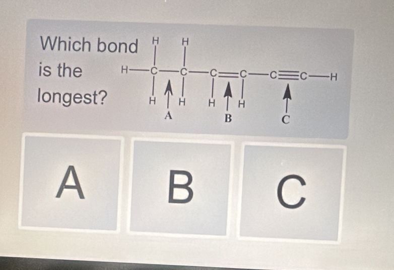 Which b
is the
longest?
A
B
C