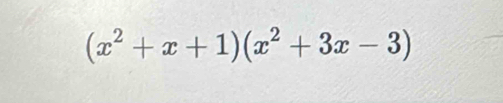 (x^2+x+1)(x^2+3x-3)