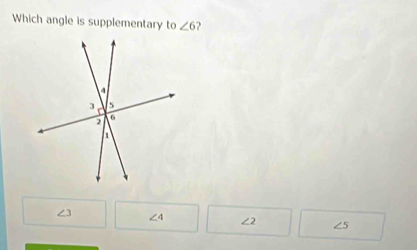 Which angle is supplementary to ∠ 6 2
∠ 3
∠ 4
∠ 2
∠ 5