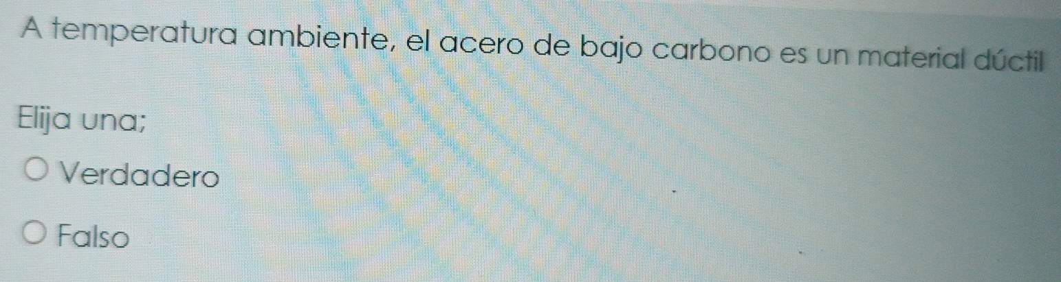 A temperatura ambiente, el acero de bajo carbono es un material dúctil
Elija una;
Verdadero
Falso