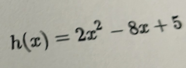 h(x)=2x^2-8x+5