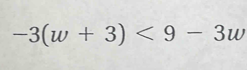 -3(w+3)<9-3w</tex>