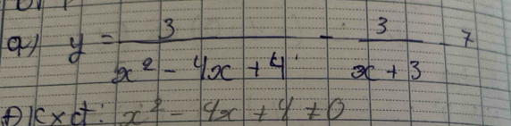 y= 3/x^2-4x+4 - 3/x+3 -7
PiKxit: x^2-4x+4!= 0