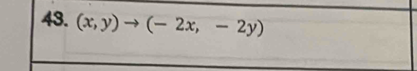 (x,y)to (-2x,-2y)