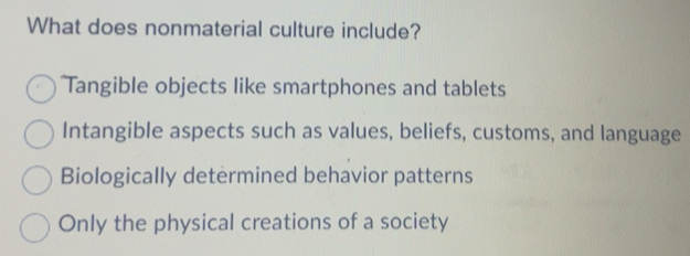Solved: What does nonmaterial culture include? Tangible objects like ...