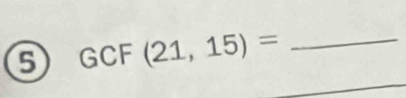 GCF (21,15)= _