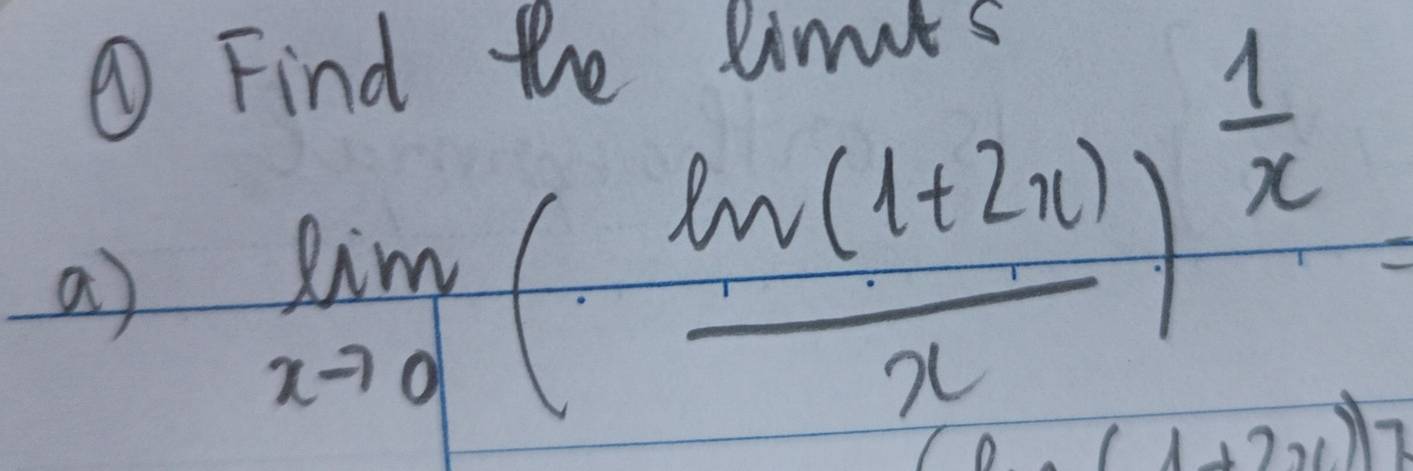 ① Find the limuts 
a) limlimits _xto 0(frac ln (1+2x)x)^ 1/x 