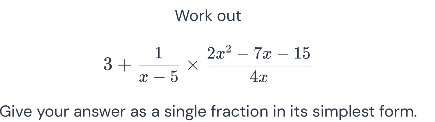 Work out
3+ 1/x-5 *  (2x^2-7x-15)/4x 
Give your answer as a single fraction in its simplest form.