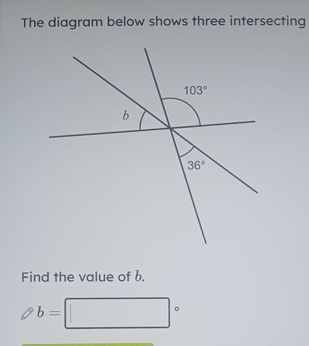 Gelöst:The diagram below shows three intersecting Find the value of b. b=