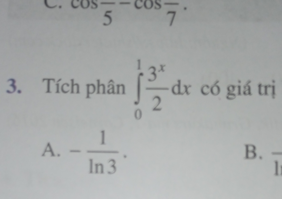 cos frac 5-cos frac 7. 
3. Tích phân ∈tlimits _0^(1frac 3^x)2dx có giá trị
A. - 1/ln 3 .
B.
1