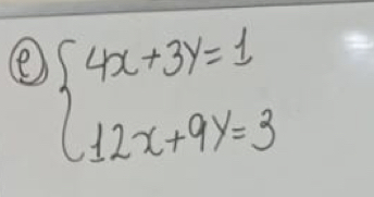 () beginarrayl 4x+3y=1 12x+9y=3endarray.