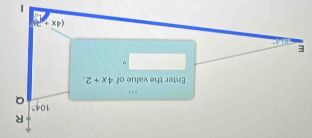 104°
Q
Enter the value of 4x+2. 
o 
E
(4x+2)