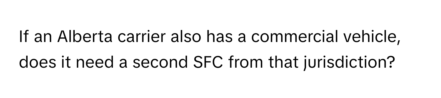 If an Alberta carrier also has a commercial vehicle, does it need a second SFC from that jurisdiction?