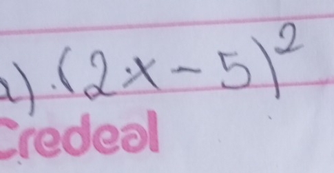 (2x-5)^2
a). 
eole