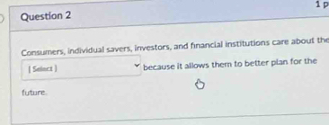 Consumers, individual savers, investors, and financial institutions care about the 
[ Seinct ] because it allows them to better plan for the 
future