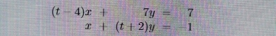 (t-4)x+7y=7
x+(t+2)y=-1