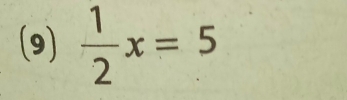 (9)  1/2 x=5