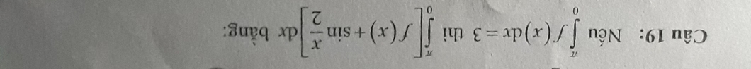 Nếu ∈tlimits _0^((π)f(x)dx=3 thì ∈tlimits _0^(π)[f(x)+sin frac x)2]dx bằng: