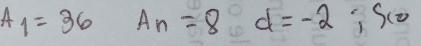 A_1=36 □^(circ 4)101 A_n=8d=-2 Sco