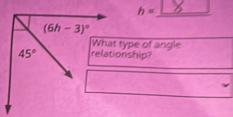 h= _8
type of angle
nship?