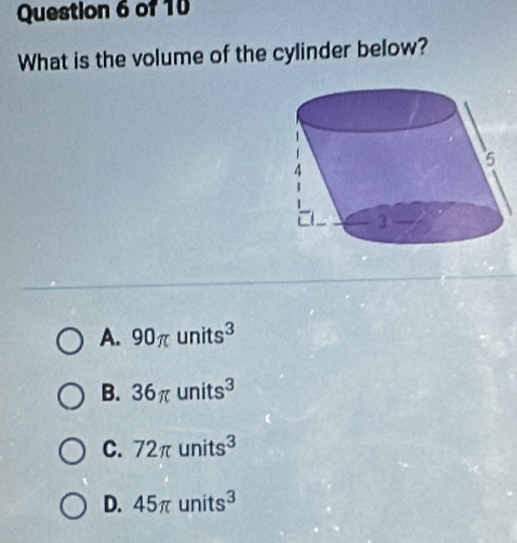 What is the volume of the cylinder below?
A. 90π units^3
B. 36π units^3
C. 72π units^3
D. 45π units^3