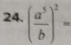 ( a^5/b )^2=