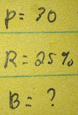 p=30
R=25%
B= ?