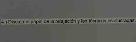 4.) Discuta el papel de la relajación y las técnicas involucradas.