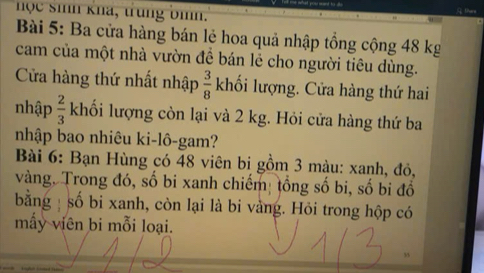 nọc sih kha, trung bih. 
Bài 5: Ba cửa hàng bán lẻ hoa quả nhập tồng cộng 48 kg
cam của một nhà vườn đề bán lẻ cho người tiêu dùng. 
Cửa hàng thứ nhất nhập  3/8  khối lượng. Cửa hàng thứ hai 
nhập  2/3  khối lượng còn lại và 2 kg. Hỏi cửa hàng thứ ba 
nhập bao nhiêu ki-lô-gam? 
Bài 6: Bạn Hùng có 48 viên bi gồm 3 màu: xanh, đỏ, 
vàng, Trong đó, số bi xanh chiếm; tổng số bi, số bi đồ 
bằng số bi xanh, còn lại là bi vàng. Hỏi trong hộp có 
mấy viên bi mỗi loại.