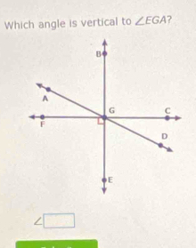 Which angle is vertical to ∠ EGA ?
∠