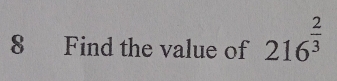 Find the value of 216^(frac 2)3